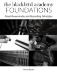 Image for The Blackbird Academy Foundations : Must-Know Audio and Recording Principles