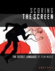 Image for Scoring the screen  : the secret language of film music