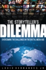 Image for The storyteller&#39;s dilemma: overcoming the challenge of the digital media age