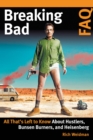 Image for Breaking bad FAQ  : all that&#39;s left to know about hustlers, bunsen burners, and Heisenberg