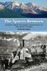 Image for Spaces Between: Stories from the Kenai Mountains to the Kenai Fjords
