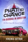 Image for Phat(&#39;s) Chance for Buddha in Houston: (Or How I Spent My Summer Vacation)