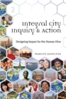 Image for Integral City Inquiry &amp; Action : Designing Impact for the Human Hive