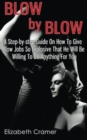 Image for Blow By Blow - A Step-by-step Guide On How To Give Blow Jobs So Explosive That He Will Be Willing To Do Anything For You