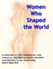 Image for Women Who Shaped The World : A compendium of summaries and bibliographical resources about special women and their impact on the world