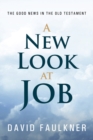 Image for A New Look at Job : The Good News in the Old Testament