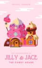 Image for The Adventures of Jilly &amp; Jace: The Candy House