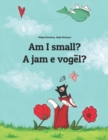 Image for Am I small? A jam e vogel? : Children&#39;s Picture Book English-Albanian (Bilingual Edition)