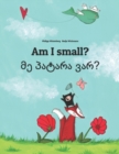 Image for Am I small? ?? ?????? ???? : Children&#39;s Picture Book English-Georgian (Bilingual Edition)