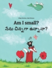 Image for Am I small? ????? ?????????? : Children&#39;s Picture Book English-Telugu (Bilingual Edition)