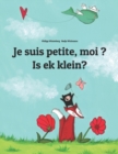 Image for Je suis petite, moi ? Is ek klein? : Un livre d&#39;images pour les enfants (Edition bilingue francais-afrikaans)