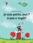 Image for Je suis petite, moi ? A jam e vogel? : Un livre d&#39;images pour les enfants (Edition bilingue francais-albanais)