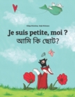 Image for Je suis petite, moi ? ??? ?? ???? : Un livre d&#39;images pour les enfants (Edition bilingue francais-bengali)