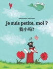 Image for Je suis petite, moi ? ???? : Un livre d&#39;images pour les enfants (Edition bilingue francais-chinois simplifie)
