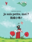 Image for Je suis petite, moi ? ???? : Un livre d&#39;images pour les enfants (Edition bilingue francais-chinois traditionnel)