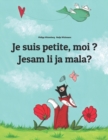 Image for Je suis petite, moi ? Jesam li ja mala? : Un livre d&#39;images pour les enfants (Edition bilingue francais-croate)