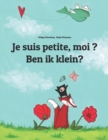 Image for Je suis petite, moi ? Ben ik klein? : Un livre d&#39;images pour les enfants (Edition bilingue francais-flamand)