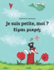 Image for Je suis petite, moi ? ??µa? µ????; : Un livre d&#39;images pour les enfants (Edition bilingue francais-grec)