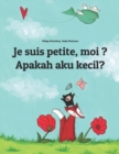 Image for Je suis petite, moi ? Apakah aku kecil? : Un livre d&#39;images pour les enfants (Edition bilingue francais-indonesien)