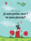 Image for Je suis petite, moi ? Io sono piccola? : Un livre d&#39;images pour les enfants (Edition bilingue francais-italien)