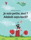 Image for Je suis petite, moi ? Adakah saya kecil? : Un livre d&#39;images pour les enfants (Edition bilingue francais-malais)
