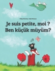 Image for Je suis petite, moi ? Ben kucuk muyum? : Un livre d&#39;images pour les enfants (Edition bilingue francais-turc)