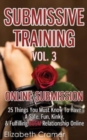 Image for Submissive Training Vol. 3 : Online Submission - 25 Things You Must Know To Have A Safe, Fun, Kinky, &amp; Fulfilling BDSM Relationship Online