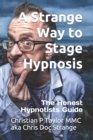 Image for A Strange Way to Stage Hypnosis : The Honest Hypnotists Guide