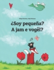 Image for ?Soy pequena? A jam e vogel? : Libro infantil ilustrado espanol-albanes (Edicion bilingue)
