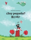 Image for Soy pequena? ???? : Libro infantil ilustrado espanol-chino simplificado (Edicion bilingue)