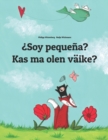 Image for ?Soy pequena? Kas ma olen vaike? : Libro infantil ilustrado espanol-estonio (Edicion bilingue)