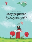 Image for Soy pequena? ?? ?????? ???? : Libro infantil ilustrado espanol-georgiano (Edicion bilingue)