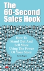 Image for The 60-Second Sales Hook : How To Stand Out And Sell More Using the Power Of Your Story