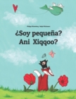 Image for ?Soy pequena? Ani Xiqqoo? : Libro infantil ilustrado espanol-oromo (Edicion bilingue)