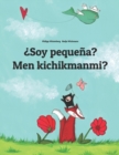 Image for ?Soy pequena? Men kichikmanmi? : Libro infantil ilustrado espanol-uzbeko (Edicion bilingue)