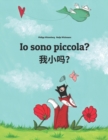 Image for Io sono piccola? ???? : Libro illustrato per bambini: italiano-cinese semplificato (Edizione bilingue)