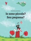 Image for Io sono piccola? Sou pequena? : Libro illustrato per bambini: italiano-portoghese brasiliano (Edizione bilingue)