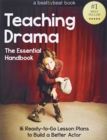 Image for Teaching Drama : The Essential Handbook: 16 Ready-to-Go Lesson Plans to Build a Better Actor