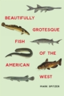 Image for Beautifully grotesque fish of the American West