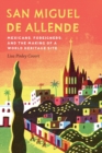 Image for San Miguel de Allende  : Mexicans, foreigners, and the making of a world heritage site