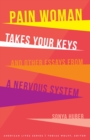 Image for Pain Woman Takes Your Keys, and Other Essays from a Nervous System