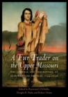 Image for Fur Trader on the Upper Missouri: The Journal and Description of Jean-Baptiste Truteau, 1794-1796
