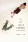 Image for I&#39;ll Be Your Mirror : Essays and Aphorisms