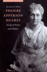 Image for Phoebe Apperson Hearst  : a life of power and politics