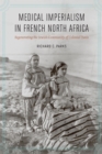 Image for Medical imperialism in French North Africa: regenerating the Jewish community of colonial Tunis