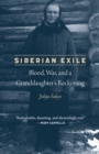 Image for Siberian Exile: Blood, War, and a Granddaughter&#39;s Reckoning