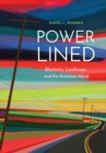 Image for Power-Lined : Electricity, Landscape, and the American Mind