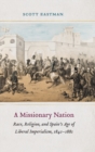 Image for A missionary nation  : race, religion, and Spain&#39;s age of liberal imperialism, 1841-1881