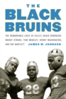 Image for Black Bruins: The Remarkable Lives of Ucla&#39;s Jackie Robinson, Woody Strode, Tom Bradley, Kenny Washington, and Ray Bartlett