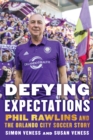 Image for Defying Expectations: Phil Rawlins and the Orlando City Soccer Story